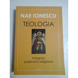   TEOLOGIA  Integrala  publisticii  religioase  -  NAE  IONESCU  -  Sibiu, 2003